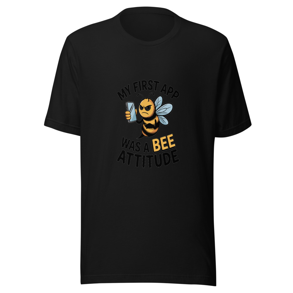 MY FIRST APP WAS A BEE ATTITUDE - tshirt