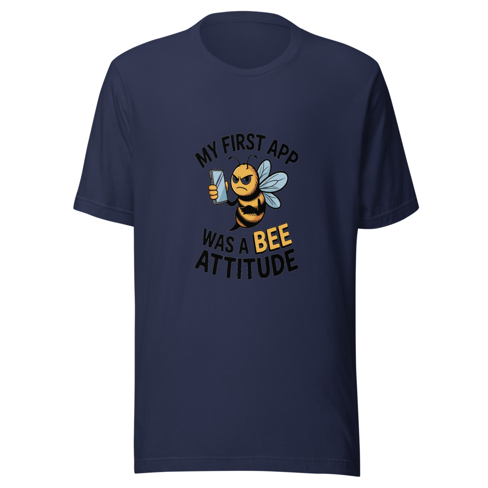 MY FIRST APP WAS A BEE ATTITUDE - tshirt