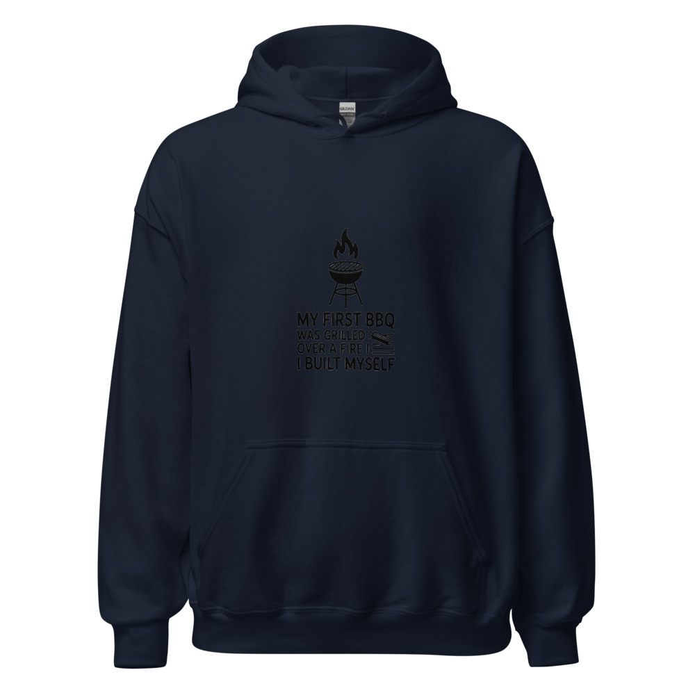 My First BBQ Was Grilled Over a Fire I Built Myself - hoodie