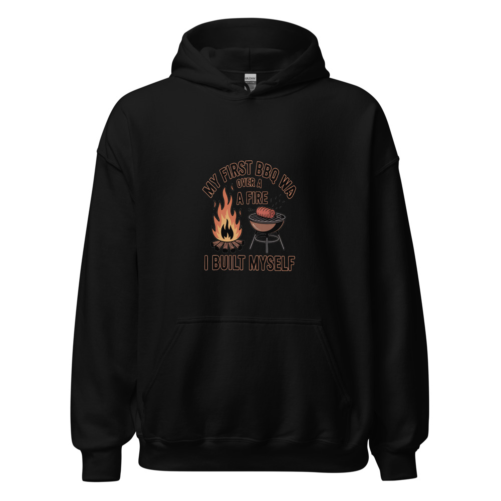 My First BBQ Was Over a Fire I Built Myself - hoodie
