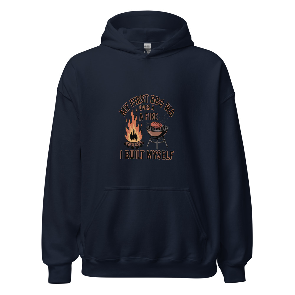 My First BBQ Was Over a Fire I Built Myself - hoodie