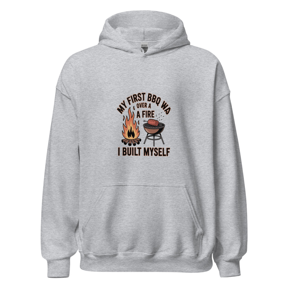 My First BBQ Was Over a Fire I Built Myself - hoodie
