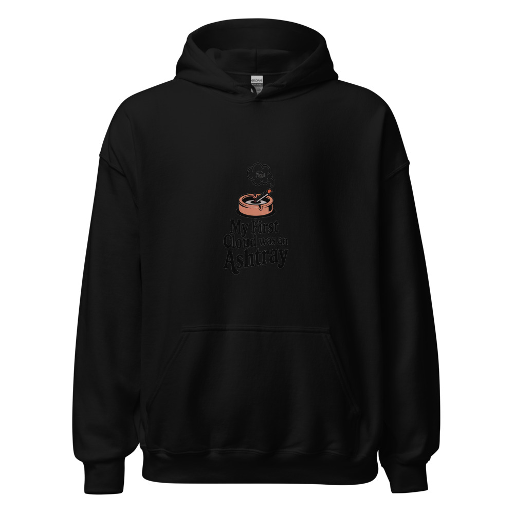 My First Cloud Was an Ashtray - hoodie