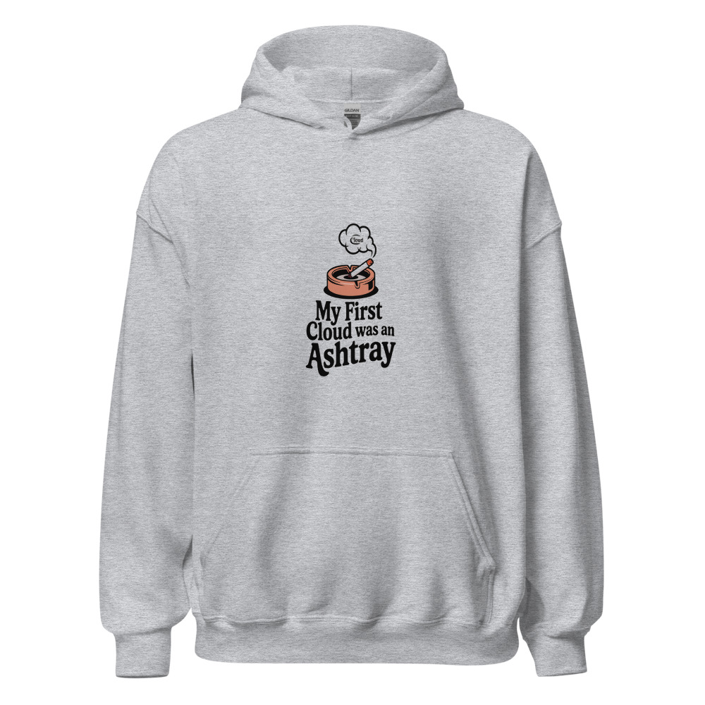 My First Cloud Was an Ashtray - hoodie