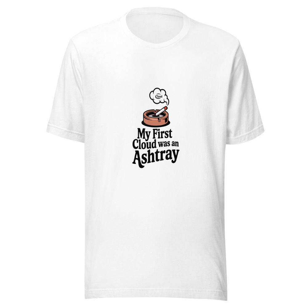 My First Cloud Was an Ashtray - tshirt