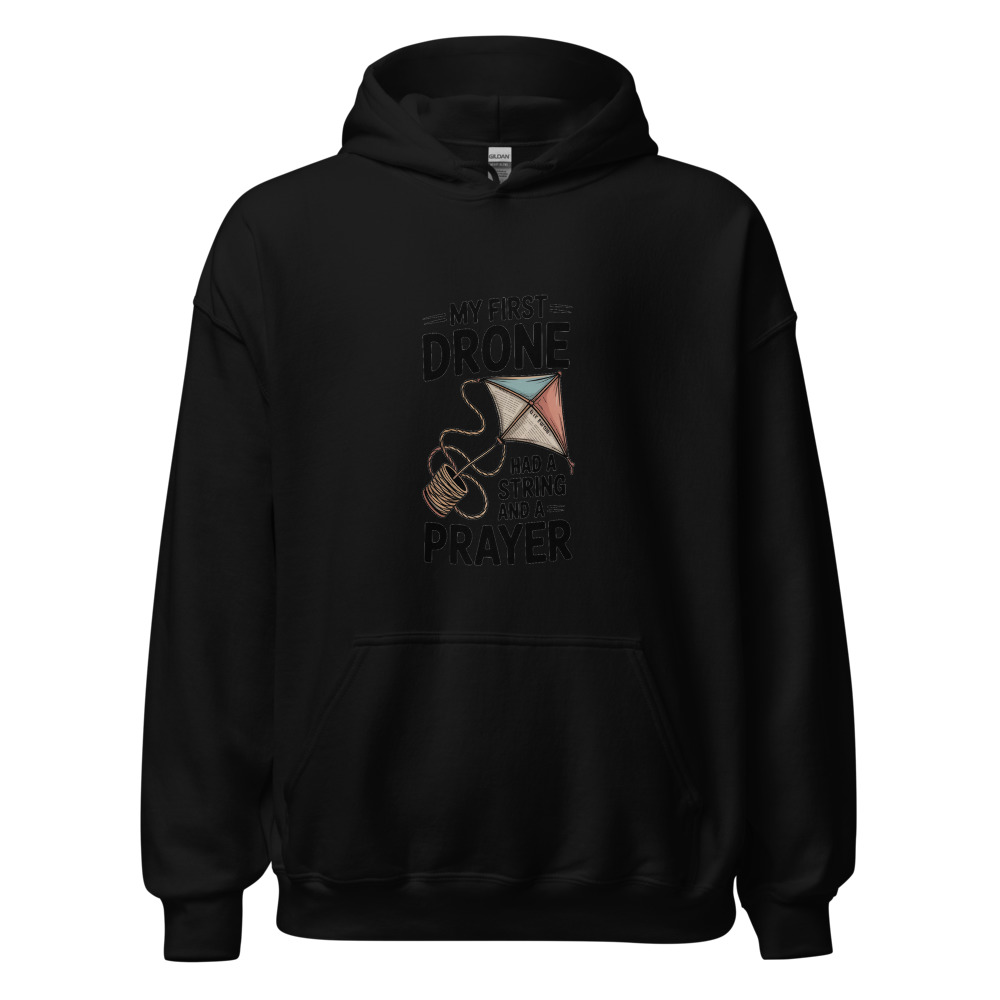 My First Drone Had a String and a Prayer - hoodie