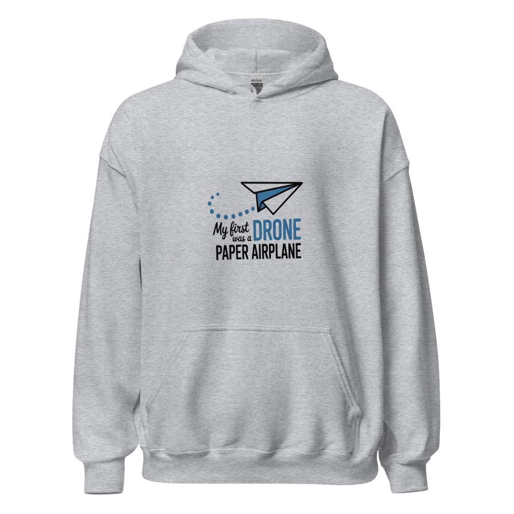 My First Drone Was a Paper Airplane - hoodie