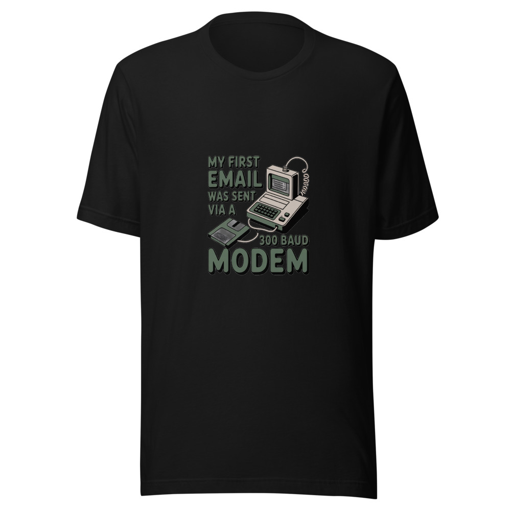 My First Email Was Sent via a 300 Baud Modem - tshirt