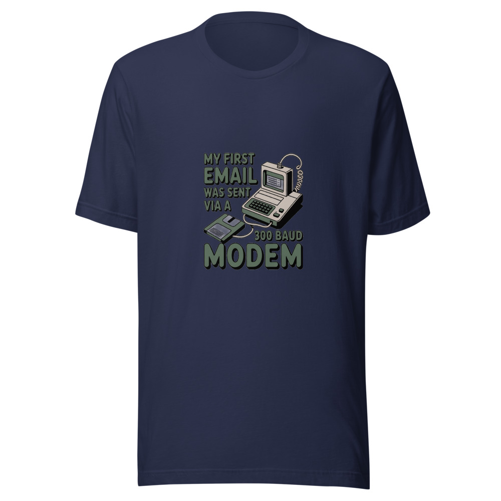 My First Email Was Sent via a 300 Baud Modem - tshirt