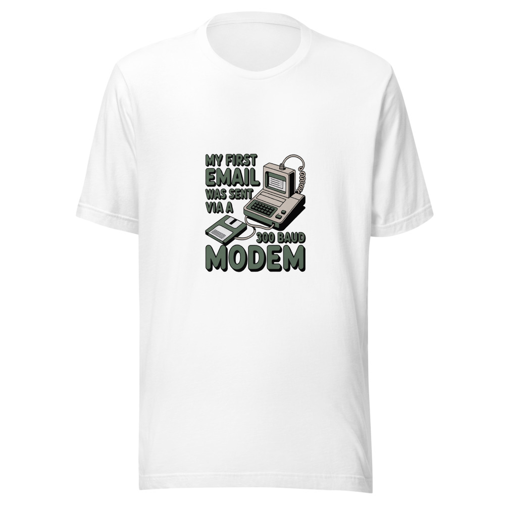 My First Email Was Sent via a 300 Baud Modem - tshirt