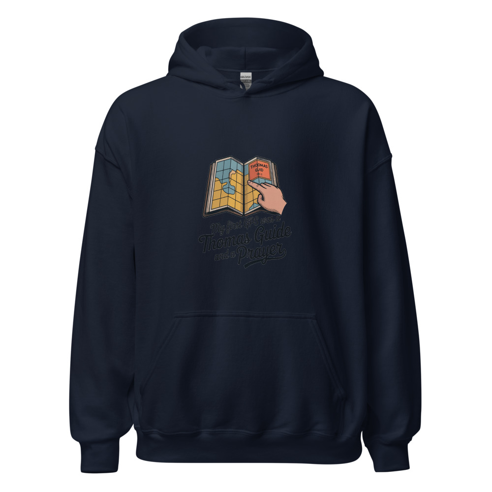 MY FIRST GPS WAS A THOMAS GUIDE AND A PRAYER - hoodie