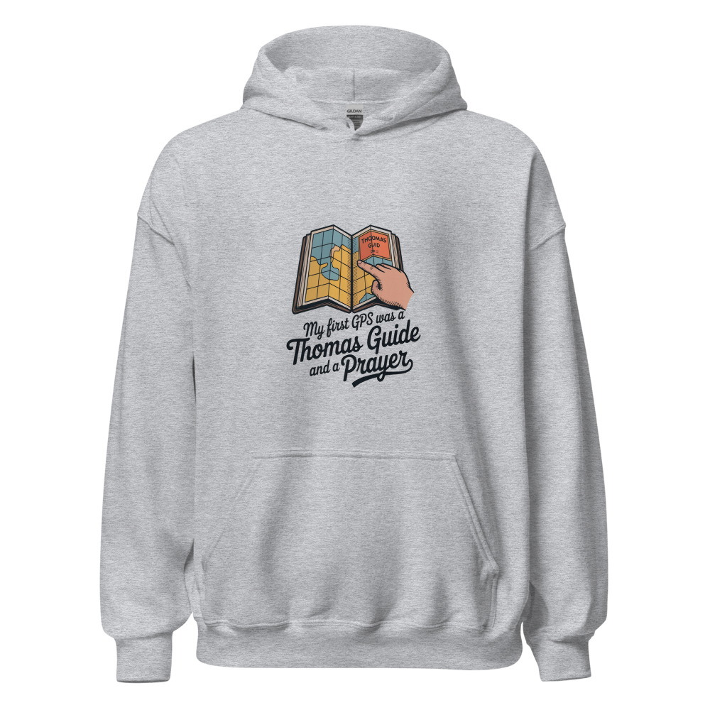 MY FIRST GPS WAS A THOMAS GUIDE AND A PRAYER - hoodie