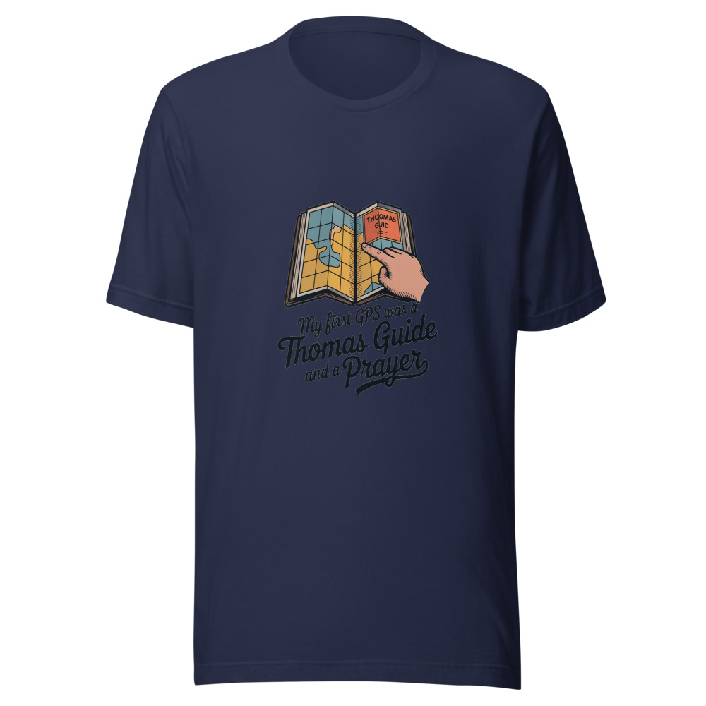 MY FIRST GPS WAS A THOMAS GUIDE AND A PRAYER - tshirt