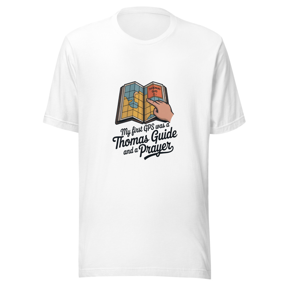 MY FIRST GPS WAS A THOMAS GUIDE AND A PRAYER - tshirt