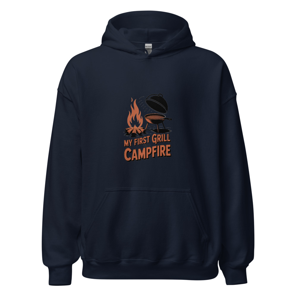 My First Grill Was a Campfire - hoodie
