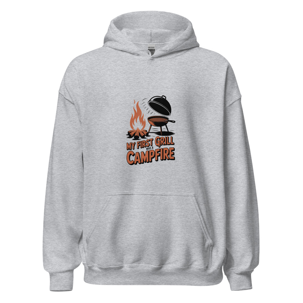 My First Grill Was a Campfire - hoodie