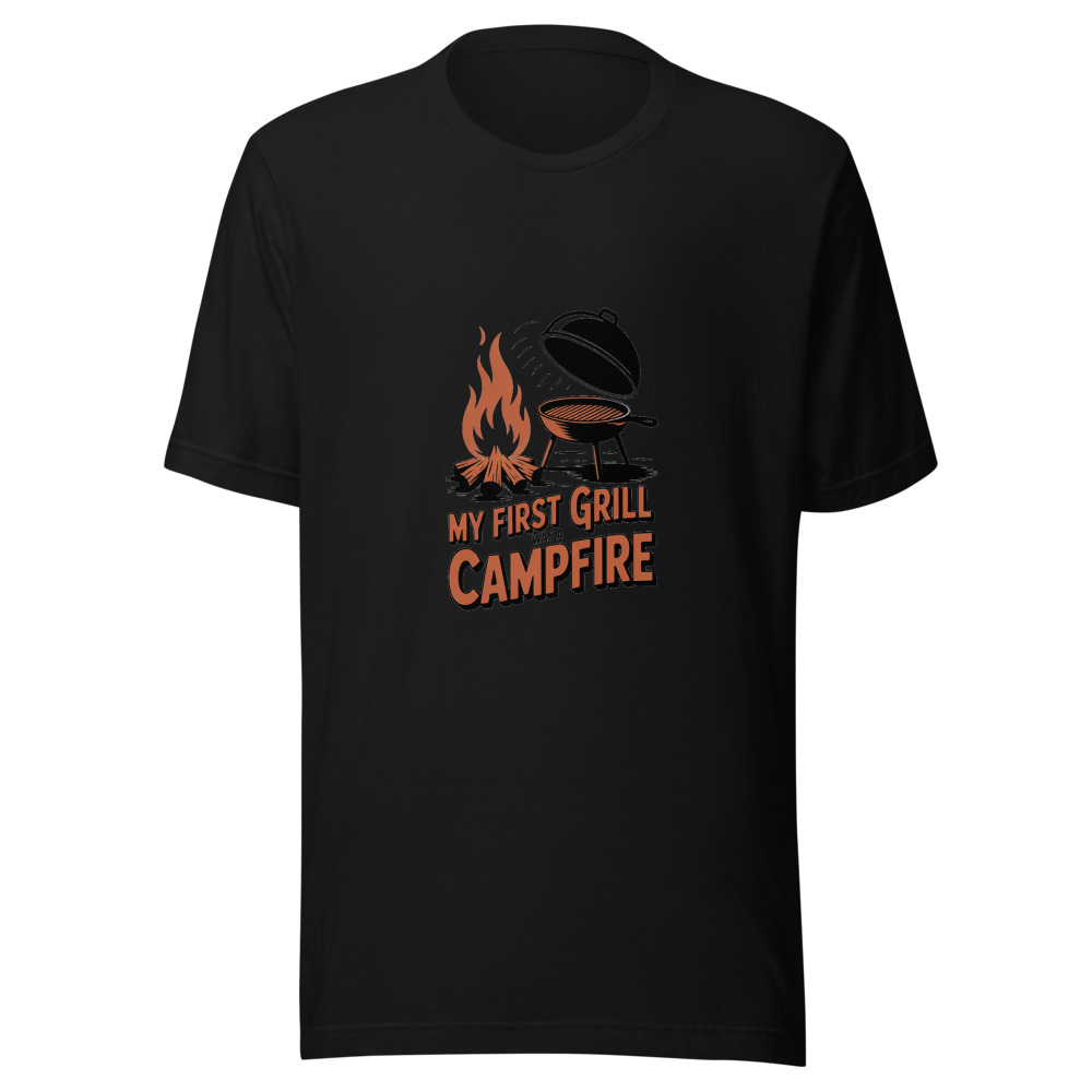 My First Grill Was a Campfire - tshirt