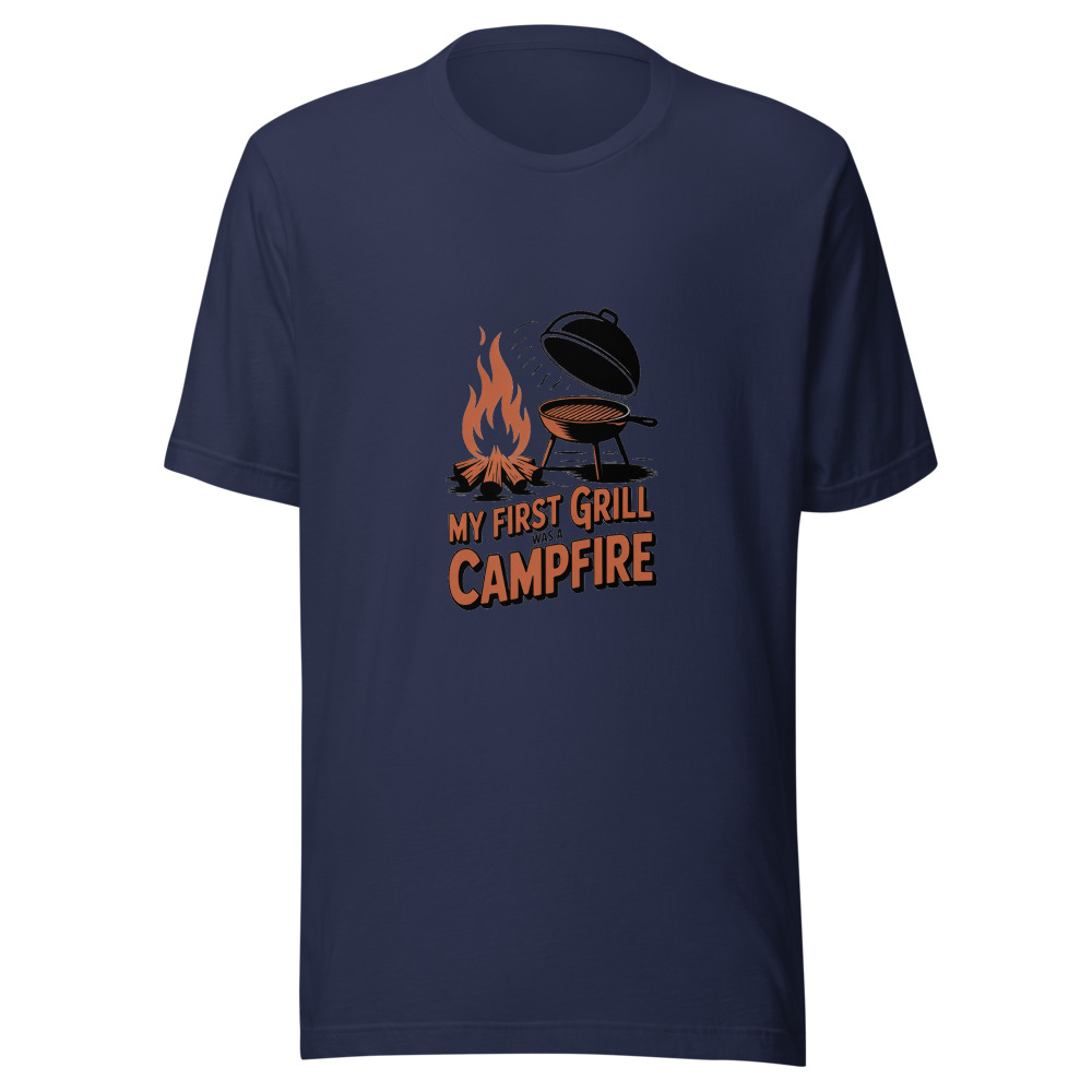 My First Grill Was a Campfire - tshirt