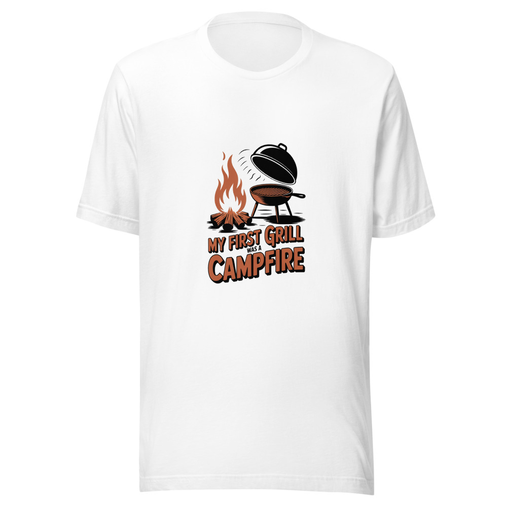 My First Grill Was a Campfire - tshirt