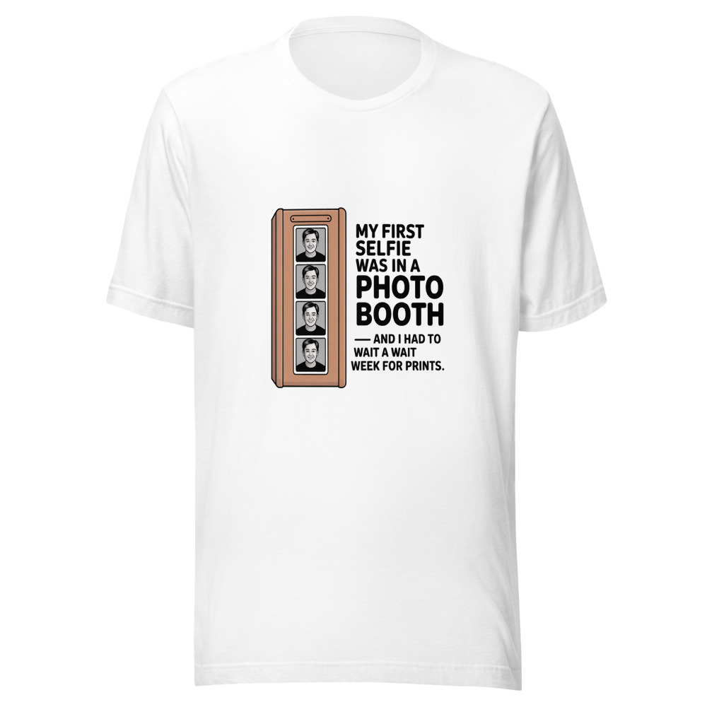 MY FIRST SELFIE WAS IN A PHOTO BOOTH — AND I HAD TO WAIT A WEEK FOR PRINTS - tshirt