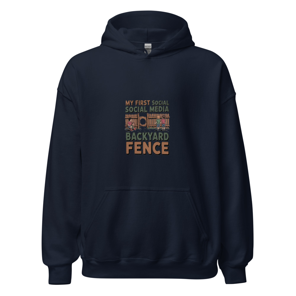 MY FIRST SOCIAL MEDIA WAS A BACKYARD FENCE - hoodie