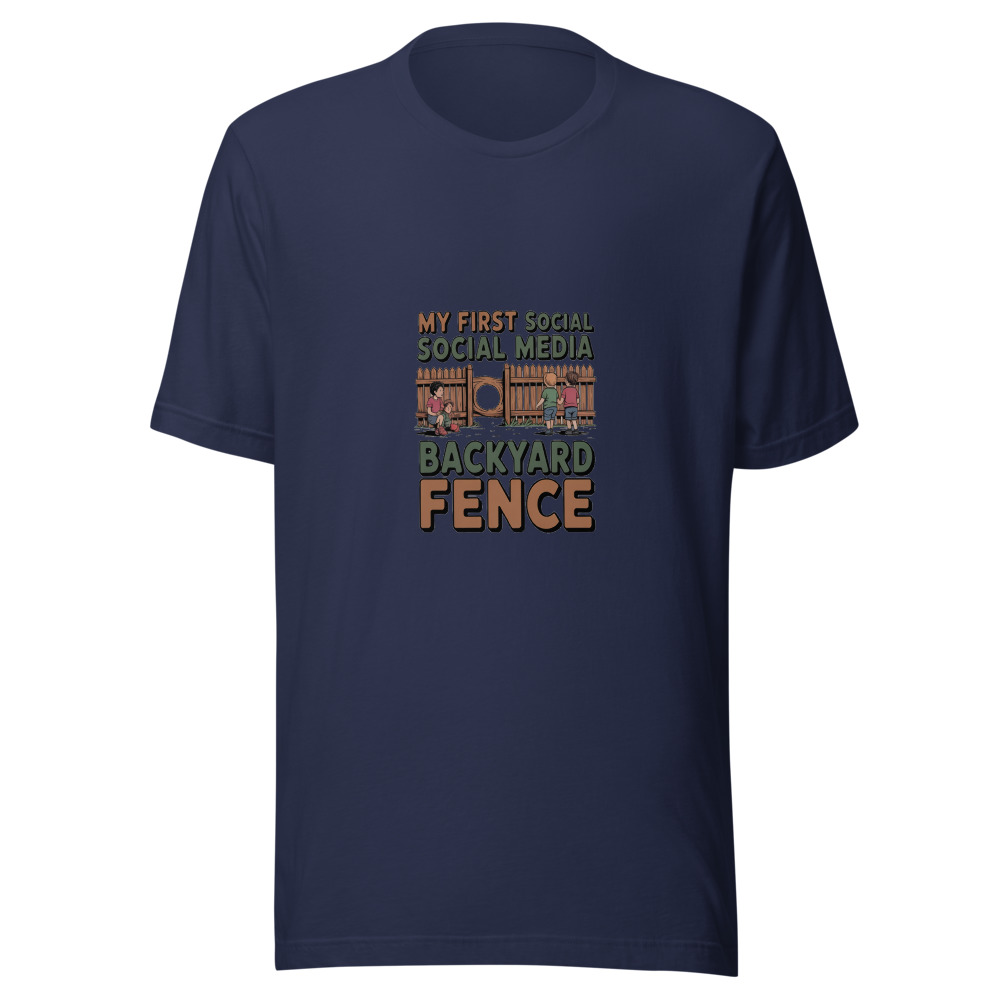 MY FIRST SOCIAL MEDIA WAS A BACKYARD FENCE - tshirt