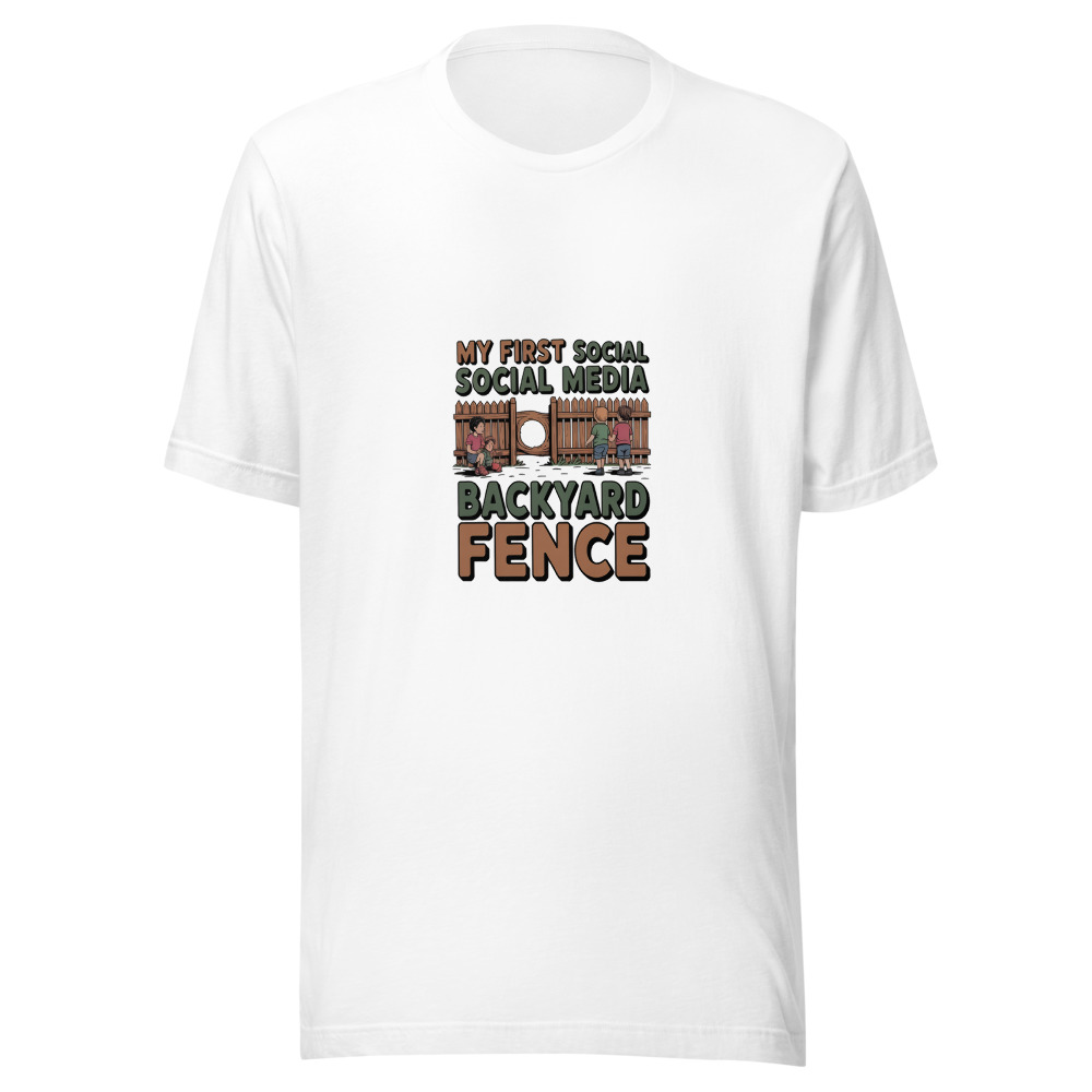MY FIRST SOCIAL MEDIA WAS A BACKYARD FENCE - tshirt