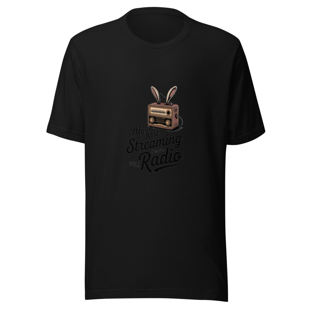 My First Streaming Service Was a Radio - tshirt
