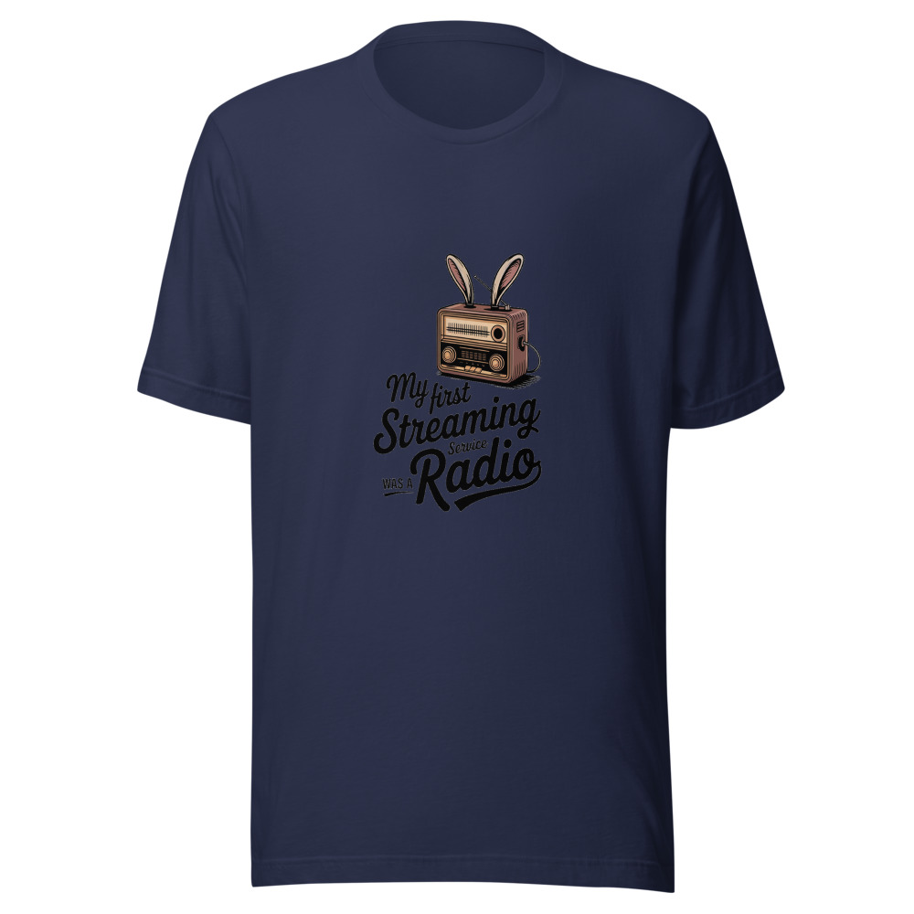 My First Streaming Service Was a Radio - tshirt