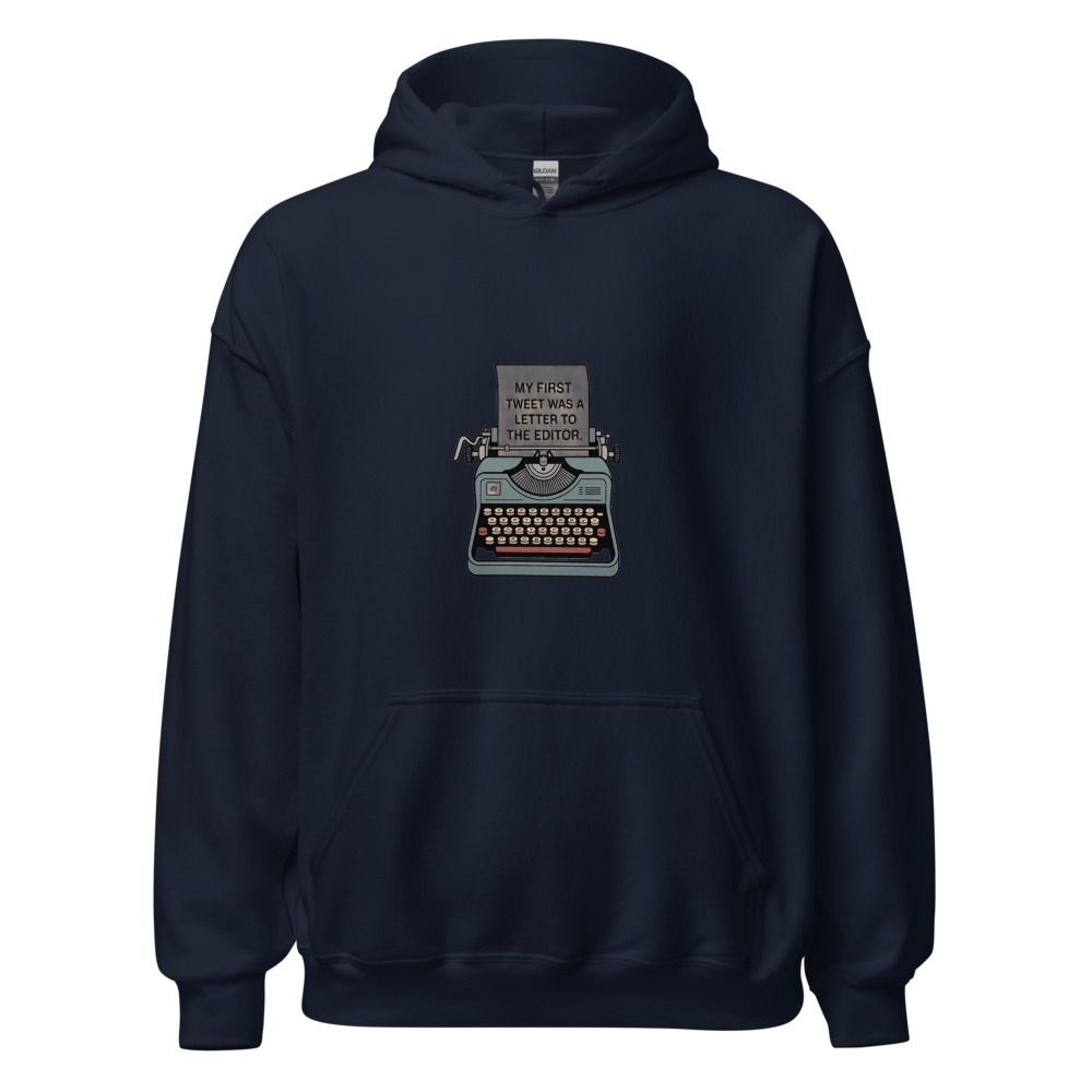 MY FIRST TWEET WAS A LETTER TO THE EDITOR - hoodie