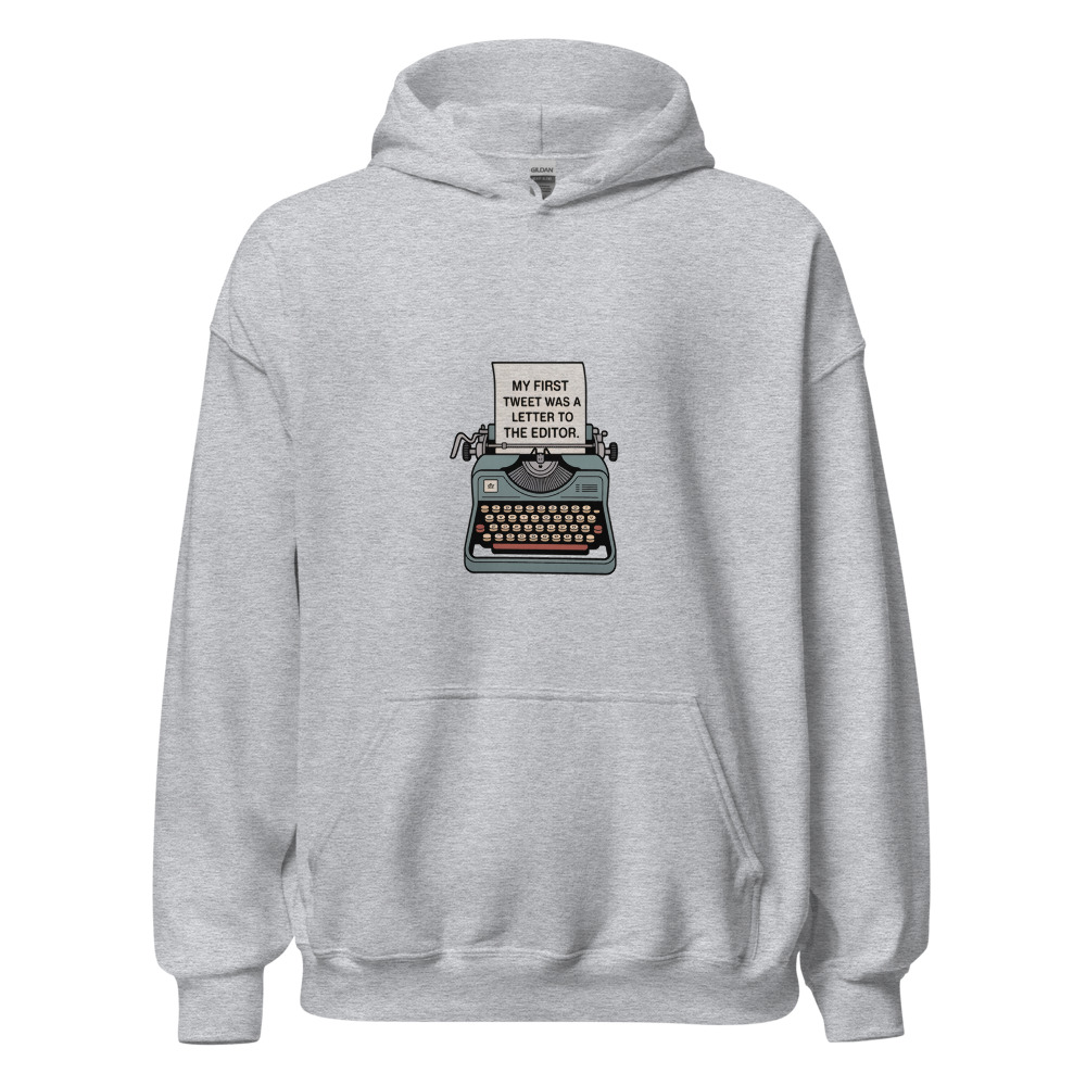 MY FIRST TWEET WAS A LETTER TO THE EDITOR - hoodie