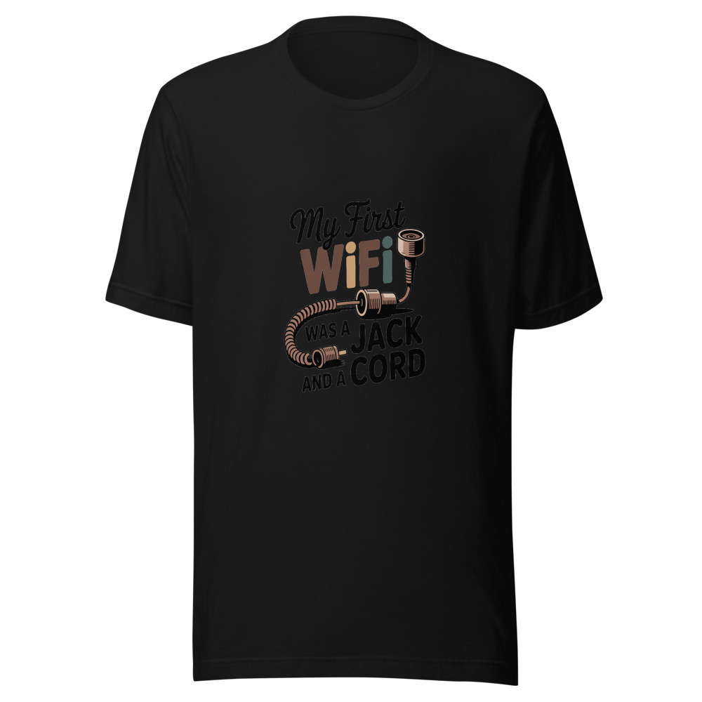 My First WiFi Was a Jack and a Cord - tshirt