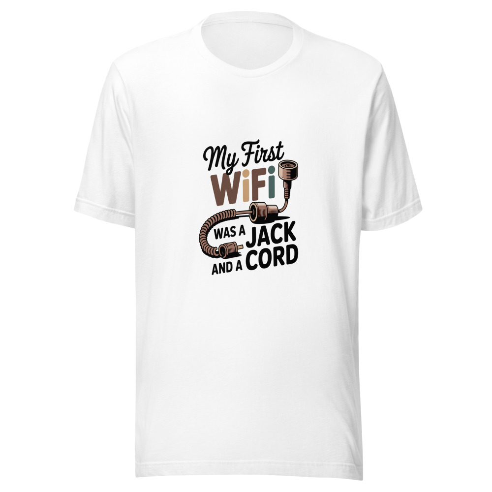 My First WiFi Was a Jack and a Cord - tshirt