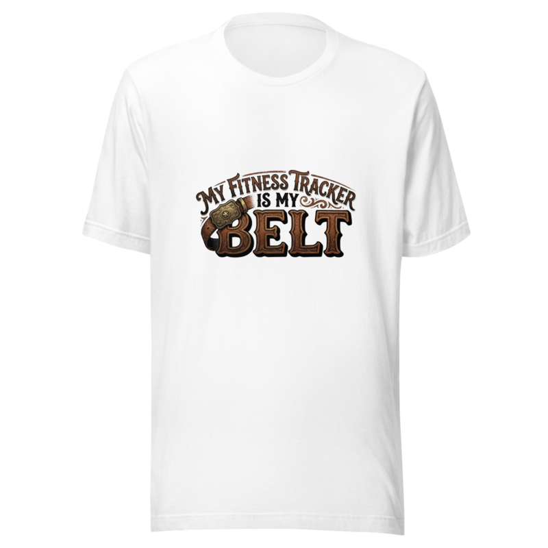 My Fitness Tracker Is My Belt - tshirt