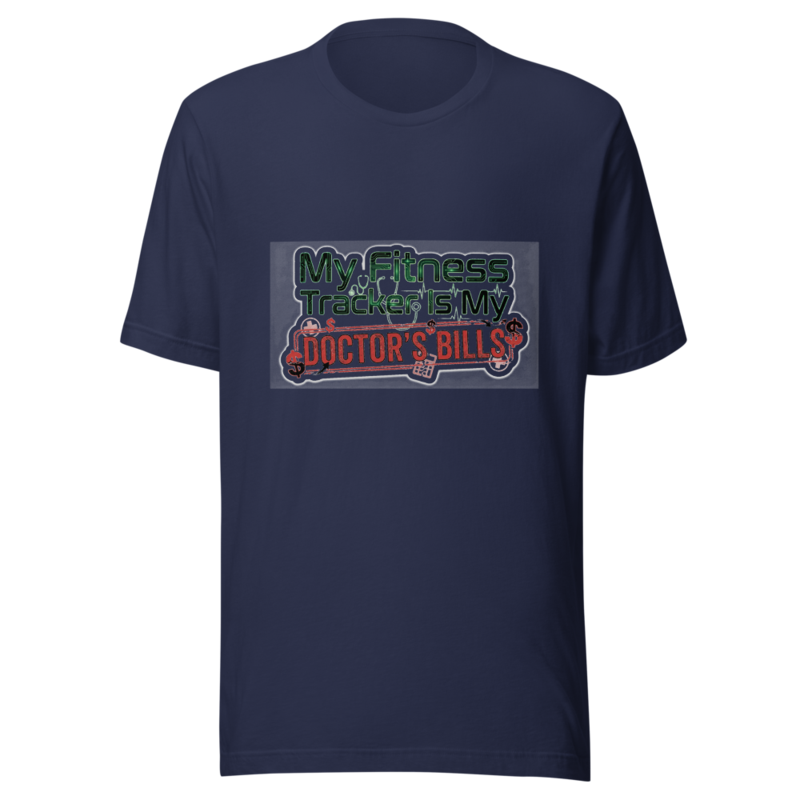 My Fitness Tracker Is My Doctor's Bills - tshirt