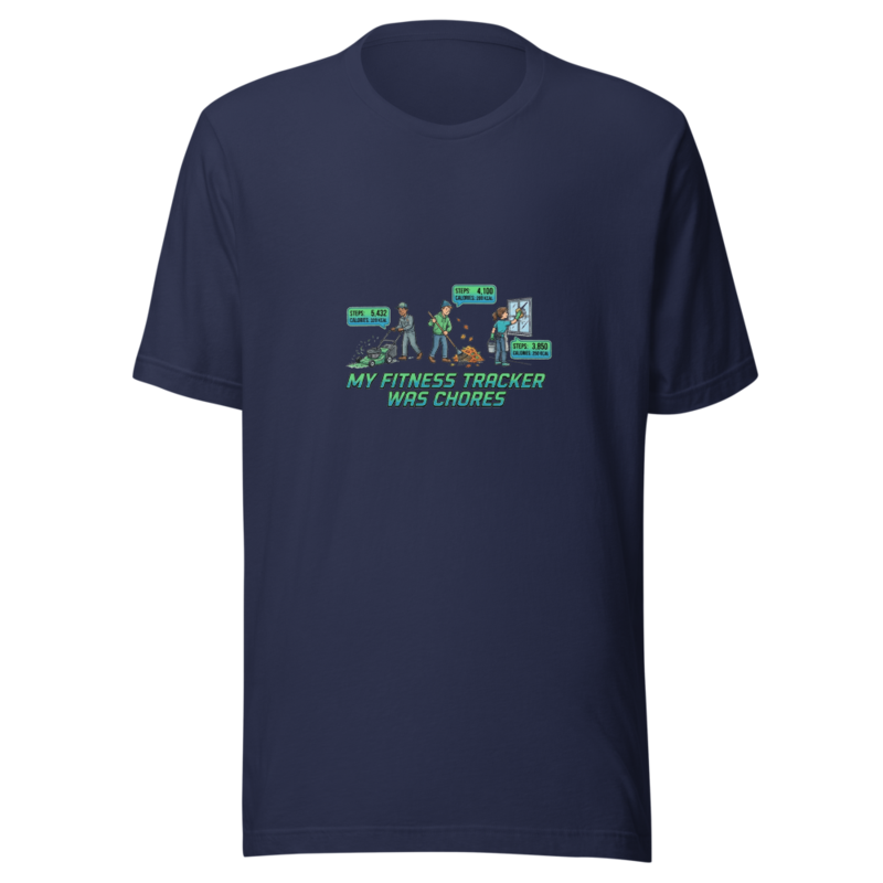 My Fitness Tracker Was Chores - tshirt
