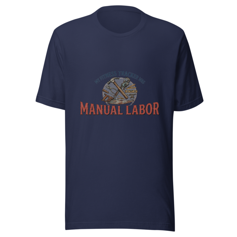 My Fitness Tracker Was Manual Labor - tshirt