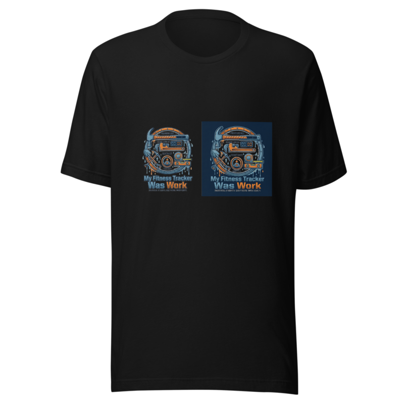 My Fitness Tracker Was Work - tshirt
