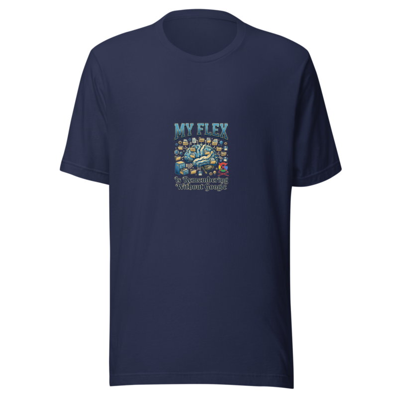 My Flex Is Remembering Without Google - tshirt