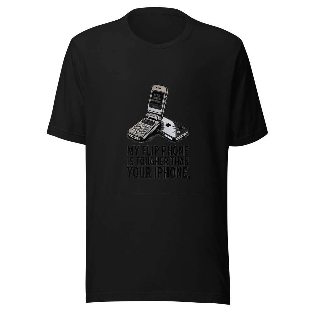 My Flip Phone is Tougher Than Your iPhone - tshirt