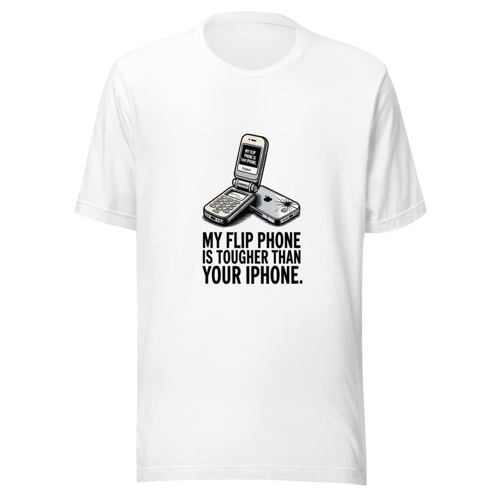 My Flip Phone is Tougher Than Your iPhone - tshirt