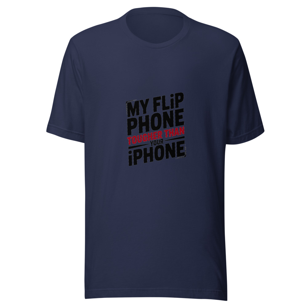 My Flip Phone Tougher Than Your iPhone - tshirt