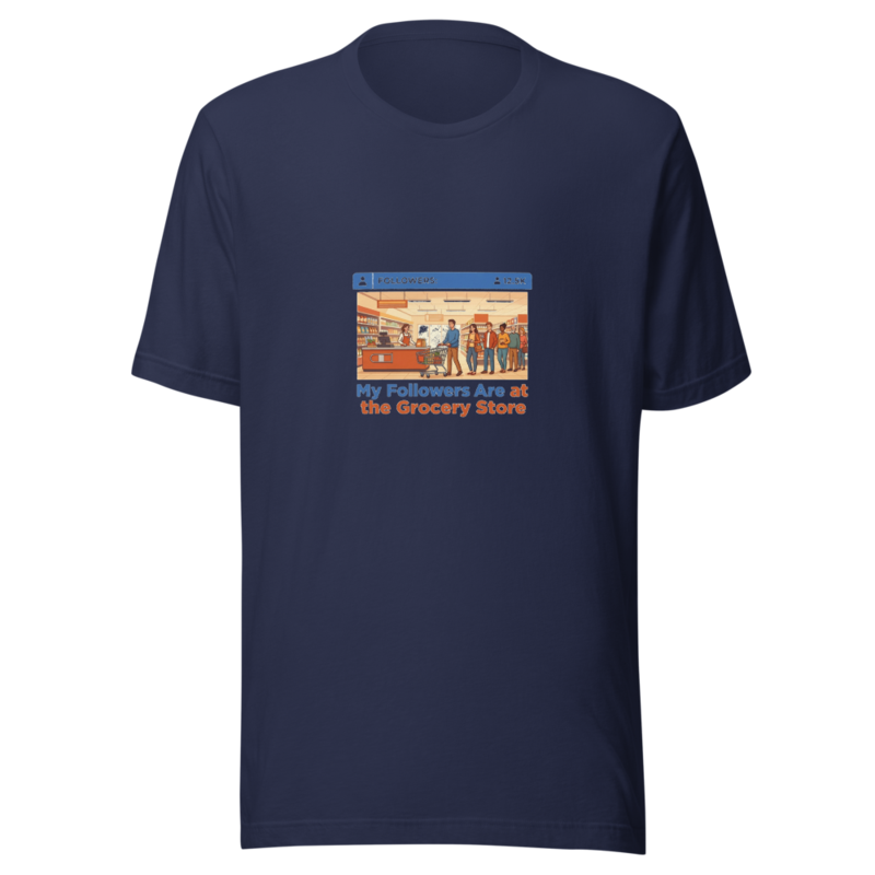My Followers Are at the Grocery Store - tshirt