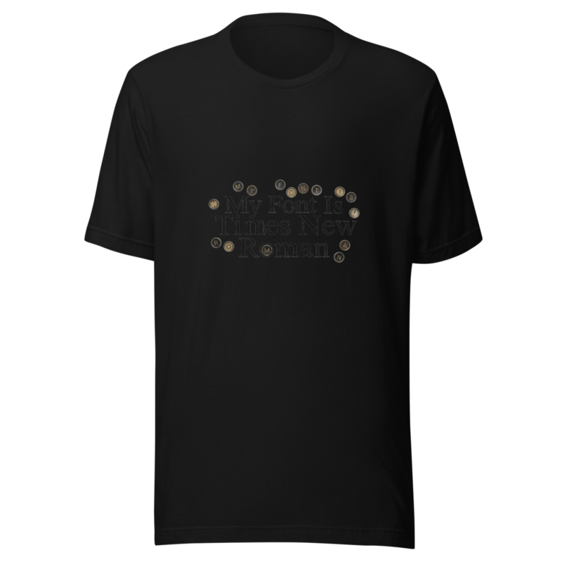 My Font Is Times New Roman - tshirt