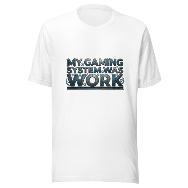 My Gaming System Was Work - tshirt