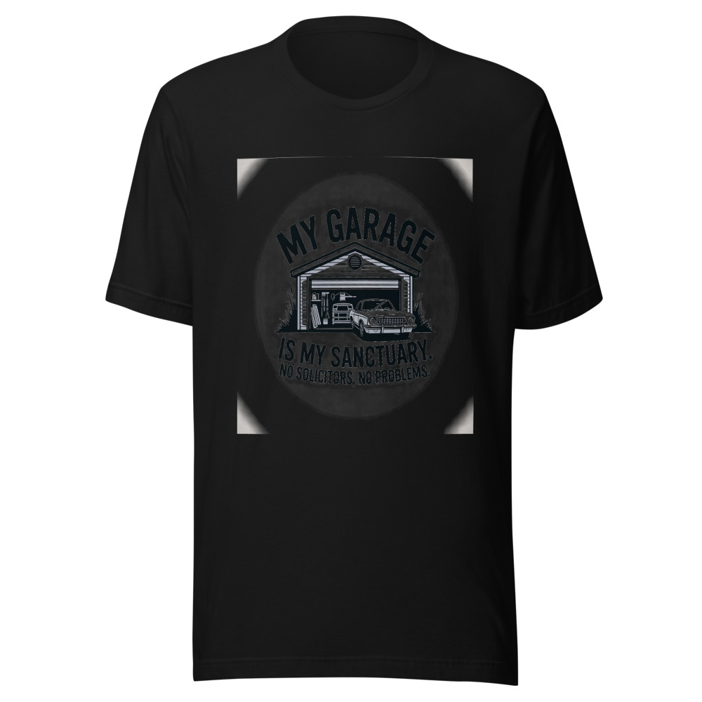 My Garage Is My Sanctuary. No Solicitors, No Problems. - tshirt