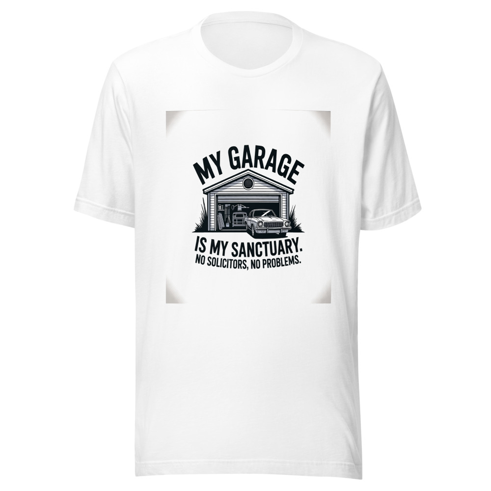 My Garage Is My Sanctuary. No Solicitors, No Problems. - tshirt