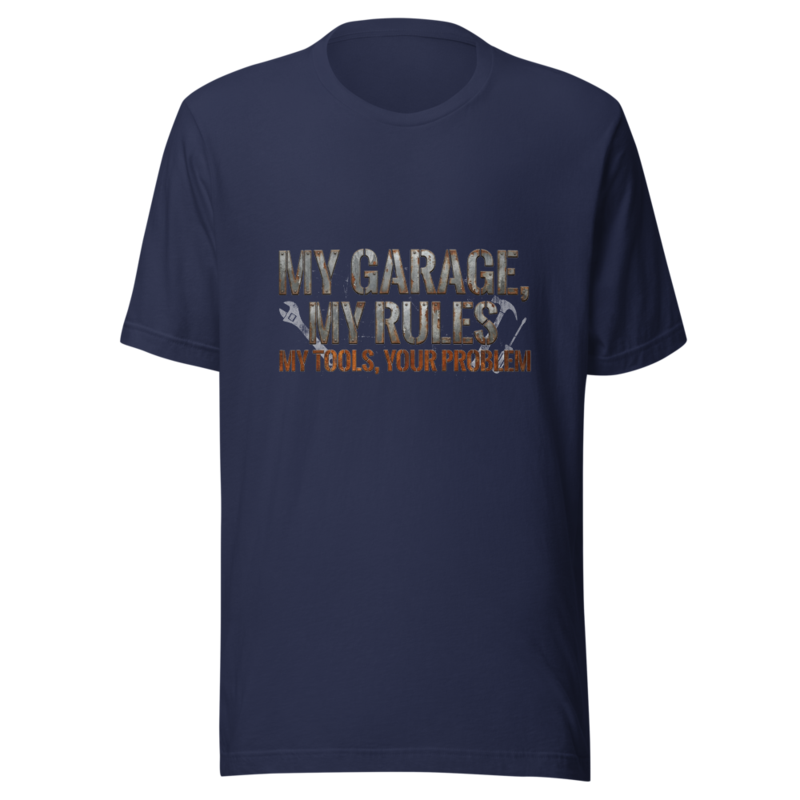 My Garage, My Rules, My Tools, Your Problem - tshirt