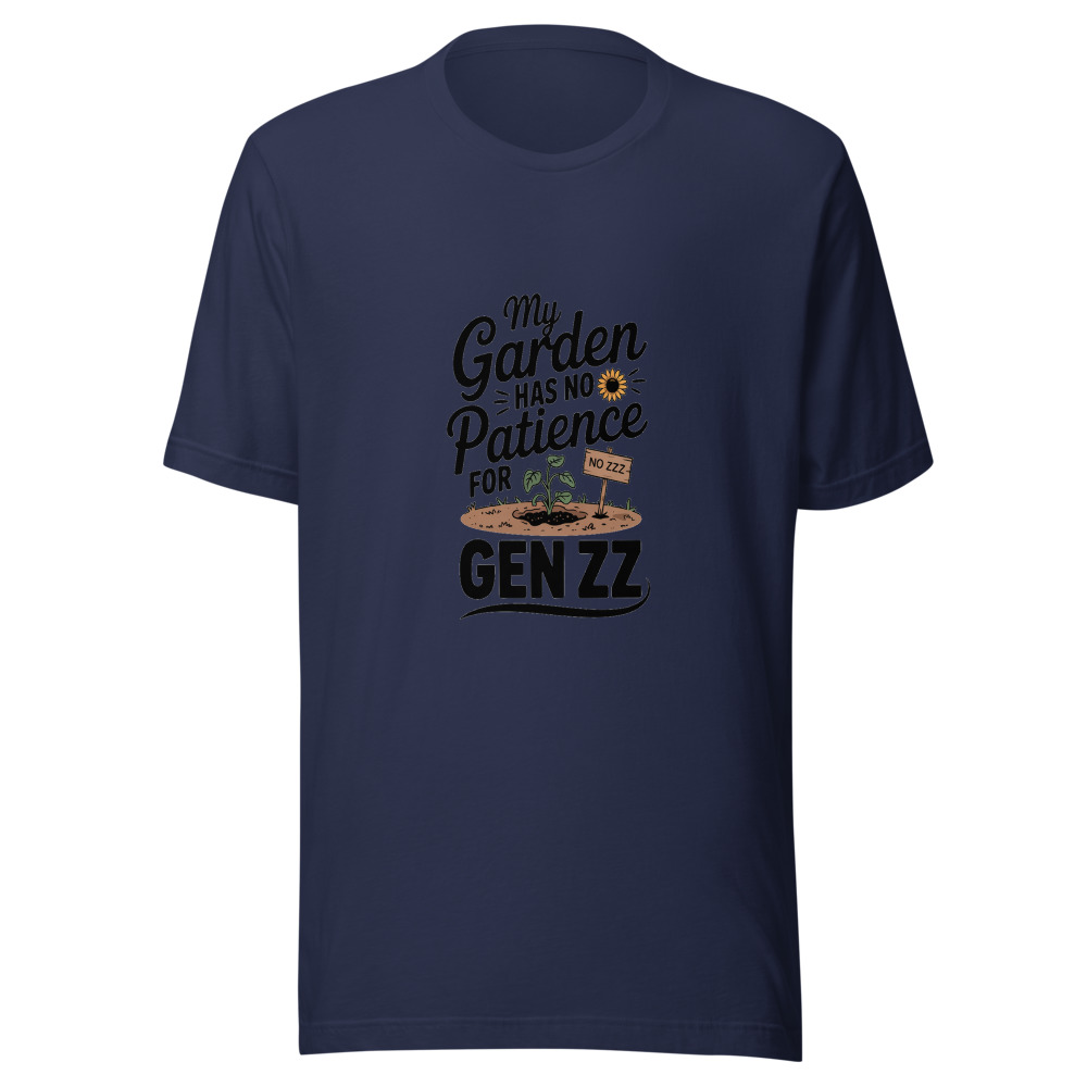 My Garden Has No Patience for Gen Z - tshirt