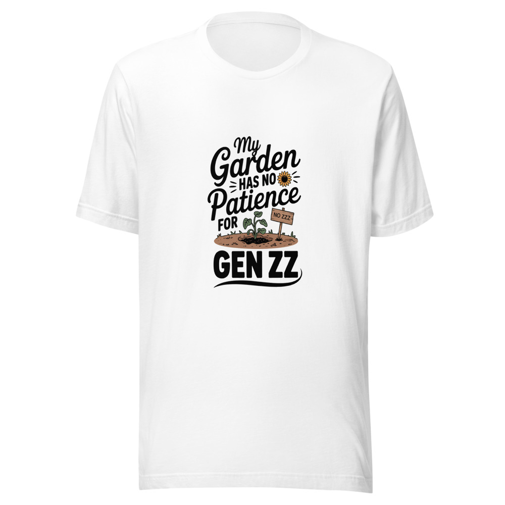 My Garden Has No Patience for Gen Z - tshirt